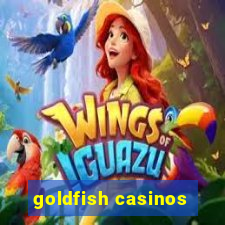 goldfish casinos