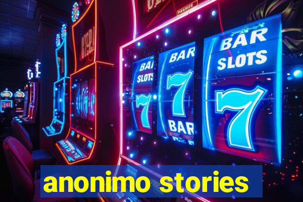 anonimo stories