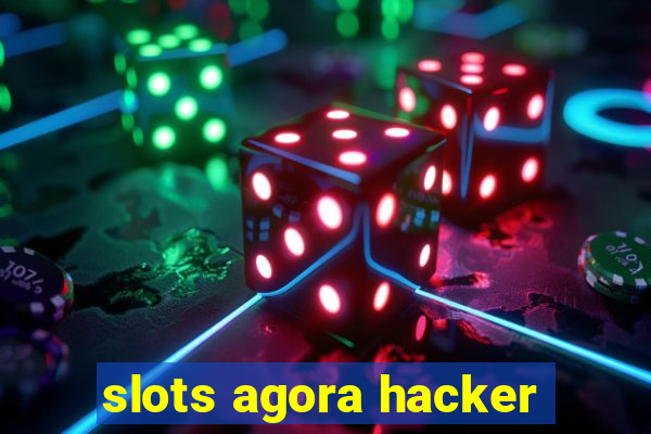 slots agora hacker