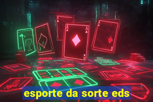 esporte da sorte eds