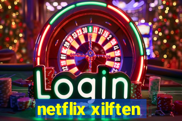 netflix xilften