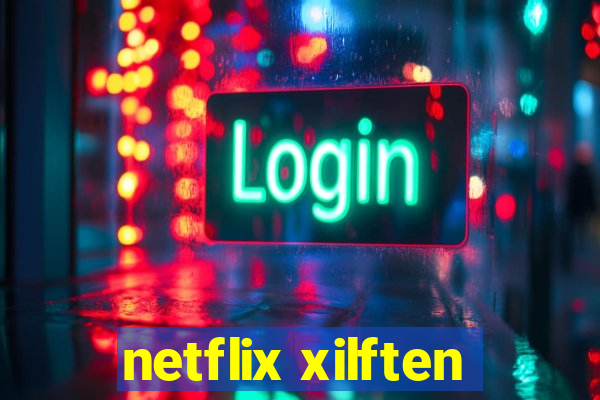 netflix xilften