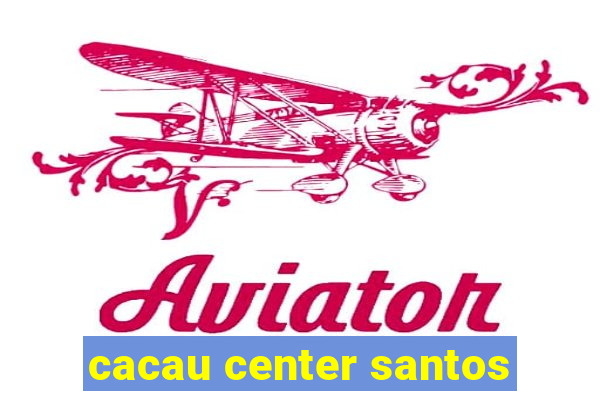 cacau center santos