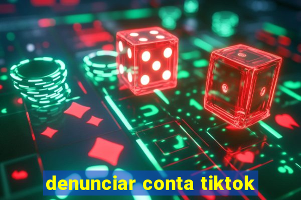 denunciar conta tiktok