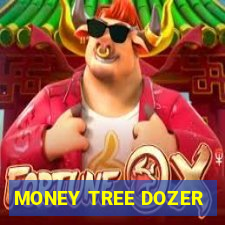 MONEY TREE DOZER