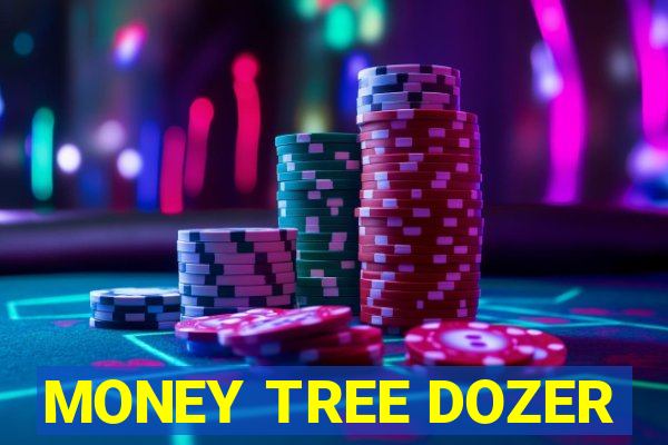 MONEY TREE DOZER