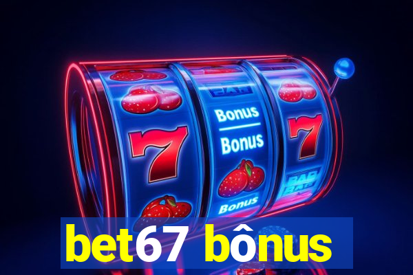 bet67 bônus