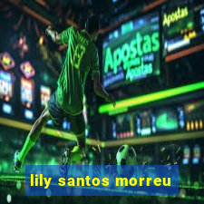 lily santos morreu