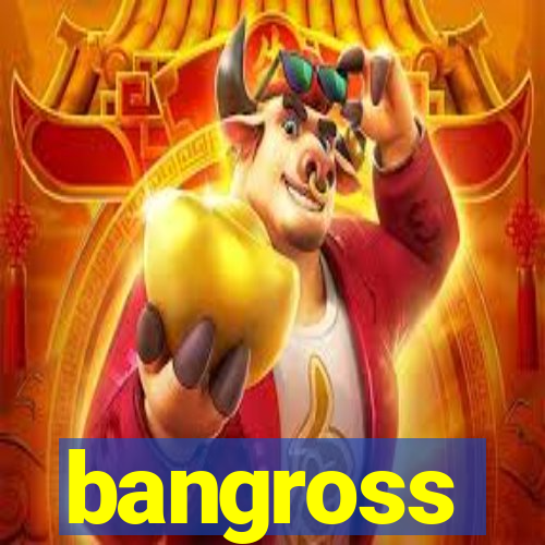 bangross