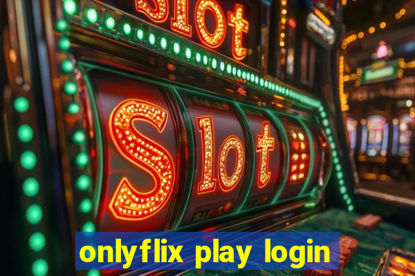 onlyflix play login