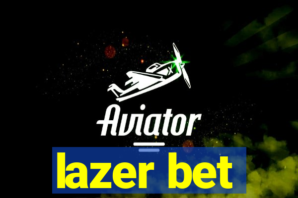 lazer bet