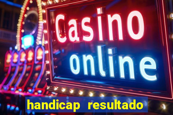 handicap resultado final - 2