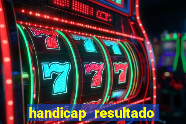 handicap resultado final - 2