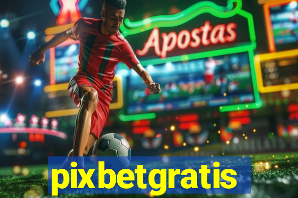 pixbetgratis