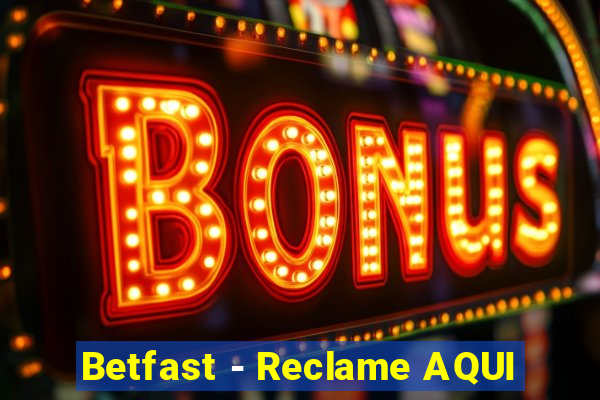 Betfast - Reclame AQUI