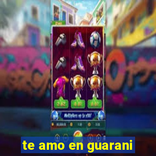 te amo en guarani