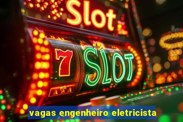 vagas engenheiro eletricista