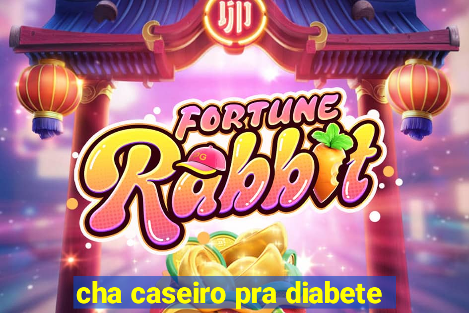 cha caseiro pra diabete