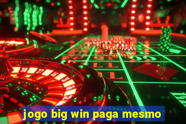 jogo big win paga mesmo