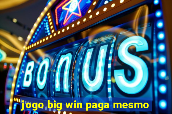 jogo big win paga mesmo