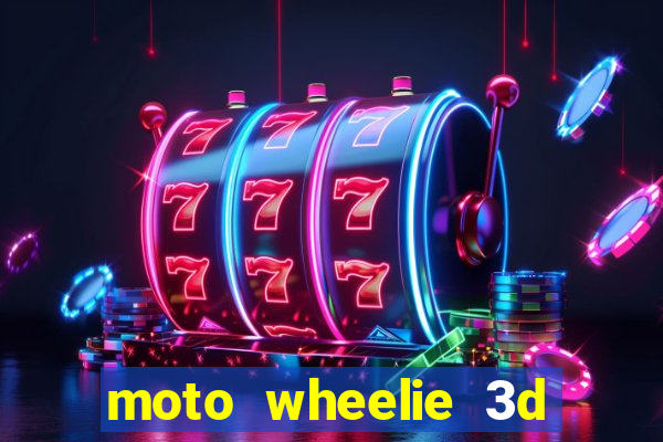 moto wheelie 3d dinheiro infinito