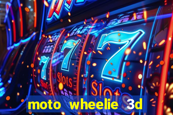 moto wheelie 3d dinheiro infinito