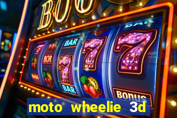 moto wheelie 3d dinheiro infinito