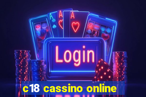 c18 cassino online