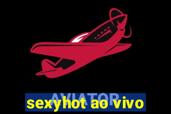 sexyhot ao vivo