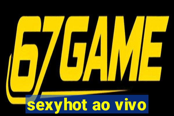 sexyhot ao vivo