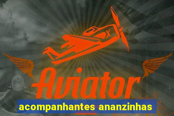 acompanhantes ananzinhas