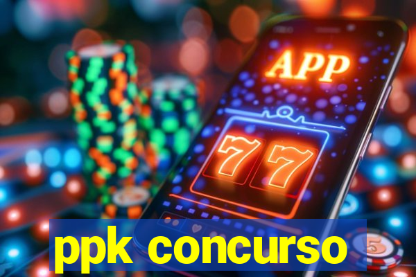 ppk concurso