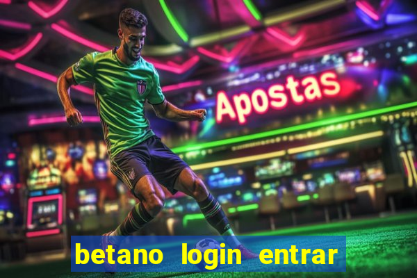 betano login entrar na minha conta