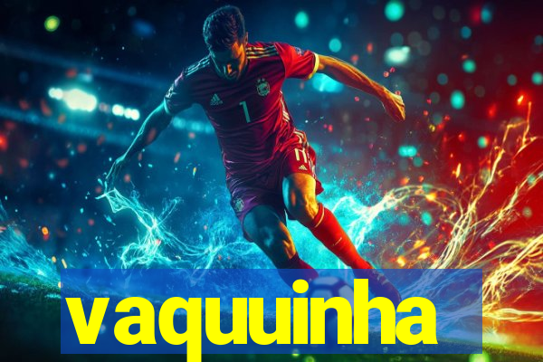 vaquuinha