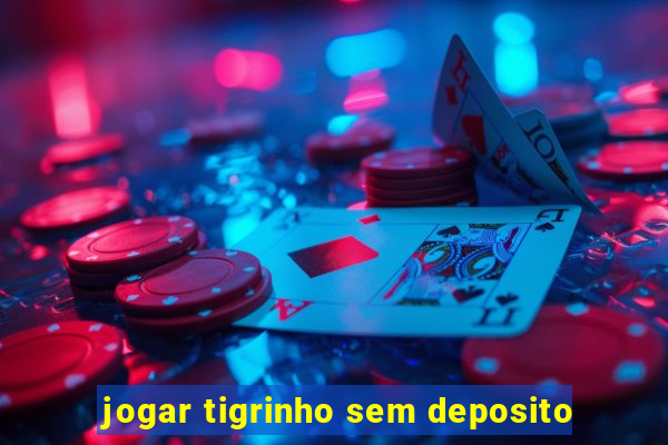 jogar tigrinho sem deposito