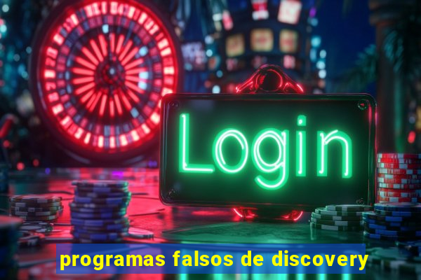 programas falsos de discovery