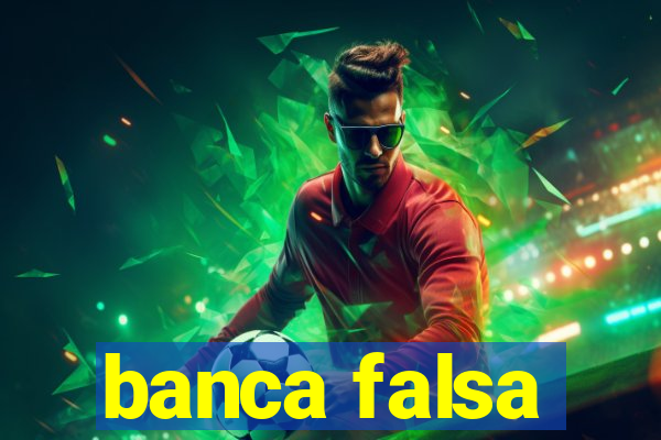 banca falsa