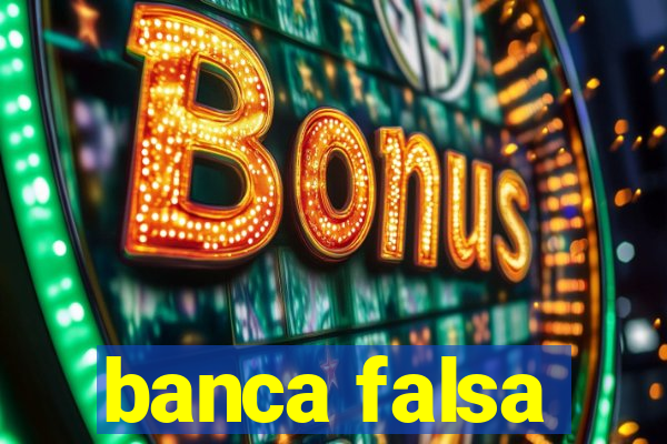 banca falsa