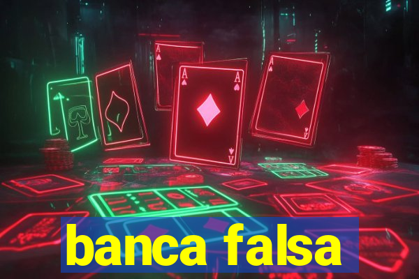 banca falsa