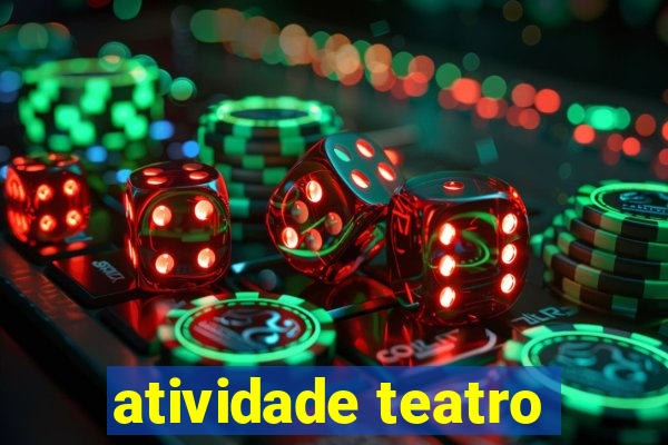 atividade teatro