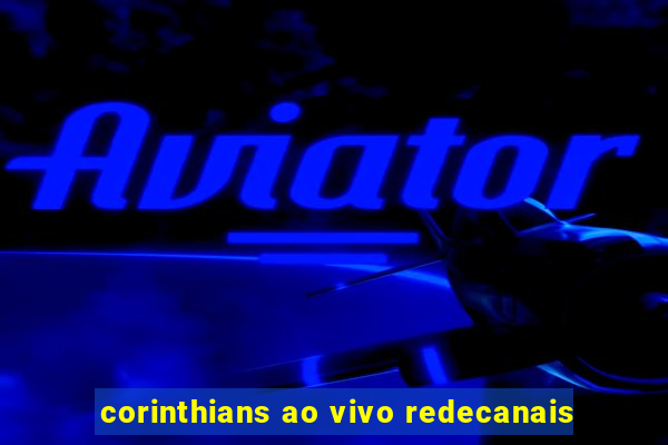 corinthians ao vivo redecanais