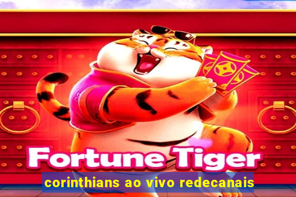 corinthians ao vivo redecanais