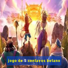 jogo de 5 centavos betano