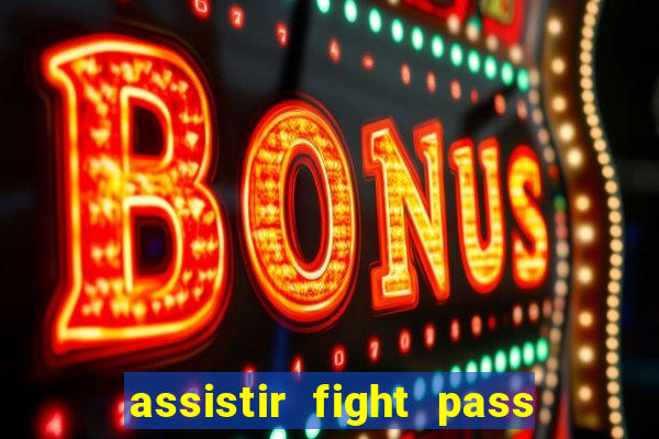 assistir fight pass ao vivo