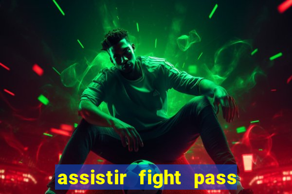 assistir fight pass ao vivo