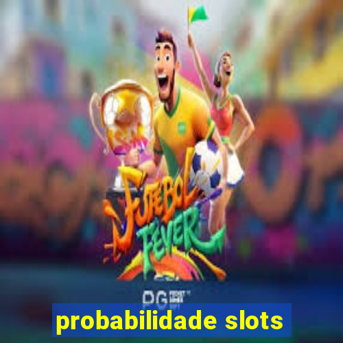 probabilidade slots