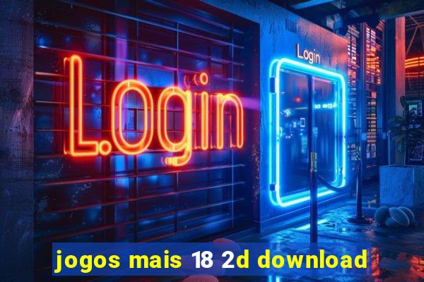 jogos mais 18 2d download