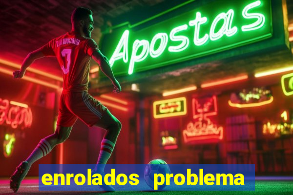 enrolados problema em dobro click jogos