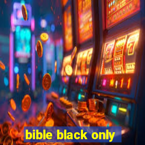 bible black only