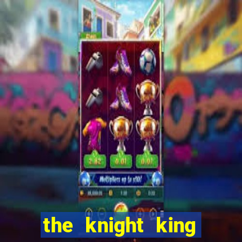 the knight king who returned with a god 1